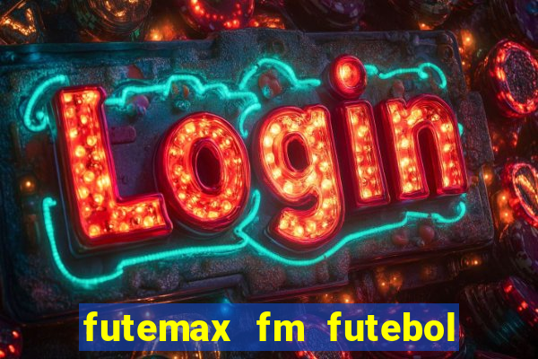 futemax fm futebol ao vivo